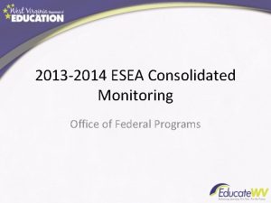2013 2014 ESEA Consolidated Monitoring Office of Federal