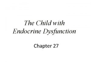 The Child with Endocrine Dysfunction Chapter 27 Differences