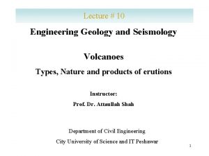 Lecture 10 Engineering Geology and Seismology Volcanoes Types