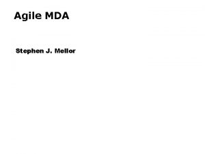 Agile MDA Stephen J Mellor A Brief History