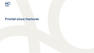 Frontal sinus fractures Learning objectives 2 Recognize signs