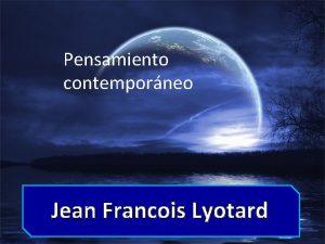 Pensamiento contemporneo Jean Francois Lyotard Introduccin Una nueva