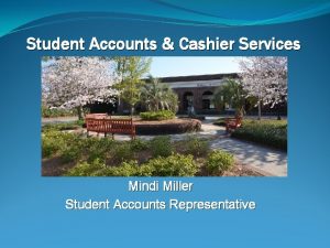 Student Accounts Cashier Services Mindi Miller Student Accounts