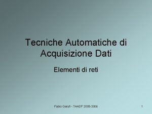 Tecniche Automatiche di Acquisizione Dati Elementi di reti