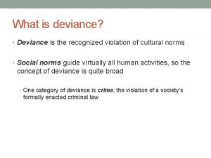 What is deviance Deviance is the recognized violation