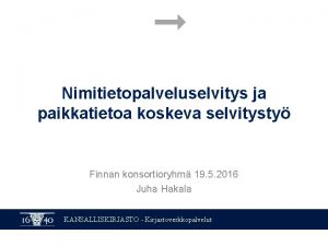 Nimitietopalveluselvitys ja paikkatietoa koskeva selvitysty Finnan konsortioryhm 19
