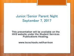 JuniorSenior Parent Night September 7 2017 This presentation