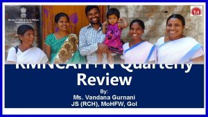 RMNCAHN Quarterly Review By Ms Vandana Gurnani JS