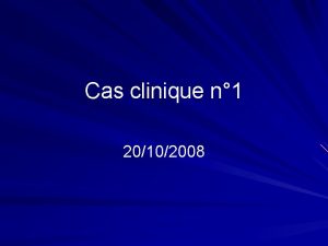 Cas clinique n 1 20102008 Cas clinique 1