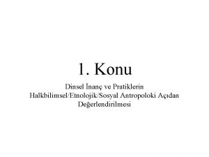 1 Konu Dinsel nan ve Pratiklerin HalkbilimselEtnolojikSosyal Antropoloki