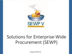 Solutions for EnterpriseWide Procurement SEWP Training07 06 20