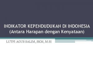 INDIKATOR KEPENDUDUKAN DI INDONESIA Antara Harapan dengan Kenyataan