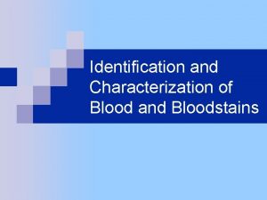 Identification and Characterization of Blood and Bloodstains Summary