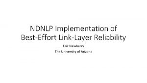 NDNLP Implementation of BestEffort LinkLayer Reliability Eric Newberry