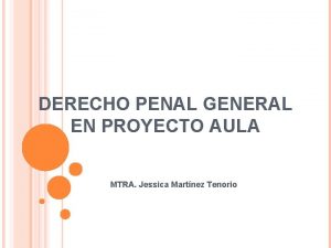 DERECHO PENAL GENERAL EN PROYECTO AULA MTRA Jessica