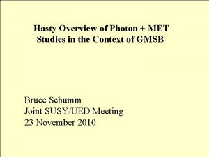 Hasty Overview of Photon MET Studies in the