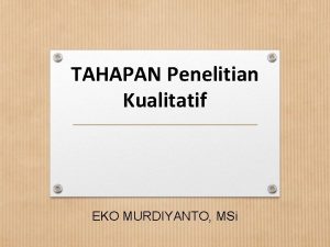 TAHAPAN Penelitian Kualitatif EKO MURDIYANTO MSi FENOMENA SOSIAL