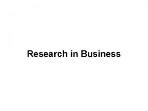 Research in Business Introduction to Research Research is