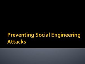 Preventing Social Engineering Attacks What is Social Engineering