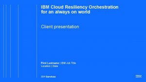 IBM Cloud Resiliency Orchestration for an always on