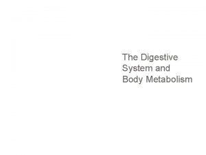 The Digestive System and Body Metabolism Metabolism Chemical