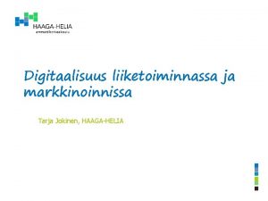 Digitaalisuus liiketoiminnassa ja markkinoinnissa Tarja Jokinen HAAGAHELIA Strategiatasolla