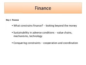 Finance Day 1 Finance What constrains finance looking