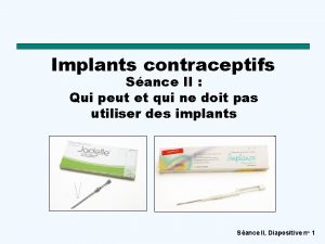 Implants contraceptifs Sance II Qui peut et qui