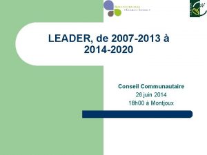 LEADER de 2007 2013 2014 2020 Conseil Communautaire