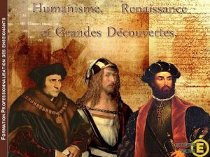 FORMATION PROFESSIONNALISATION DES ENSEIGNANTS Humanisme Renaissance et Grandes