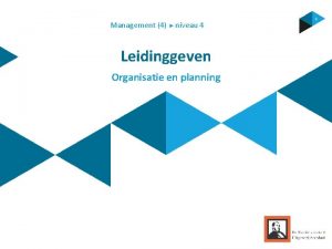 Management 4 niveau 4 Leidinggeven Organisatie en planning