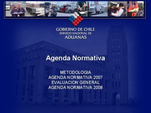 Agenda Normativa METODOLOGIA AGENDA NORMATIVA 2007 EVALUACION GENERAL