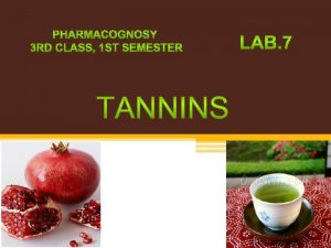 Introduction v Tannins are phenolic glycosides and comprise