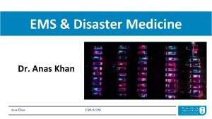 EMS Disaster Medicine Dr Anas Khan EMS DM