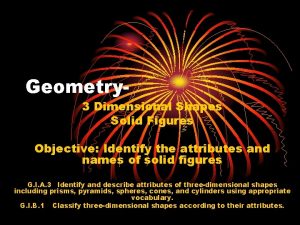 Geometry 3 Dimensional Shapes Solid Figures Objective Identify