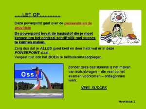 LET OP Deze powerpoint gaat over de gemeente