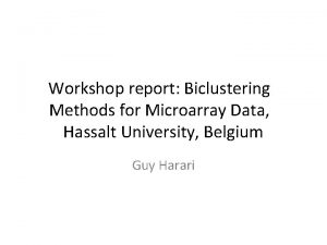 Workshop report Biclustering Methods for Microarray Data Hassalt