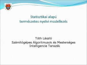 Statisztikai alap termszetes nyelvi modellezs Tth Lszl Szmtgpes
