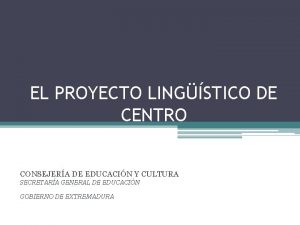 EL PROYECTO LINGSTICO DE CENTRO CONSEJERA DE EDUCACIN