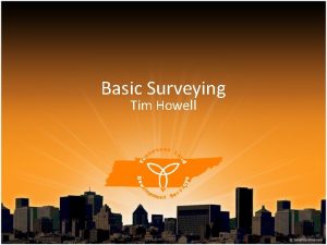 Basic Surveying Tim Howell Surveying defined Land Surveying