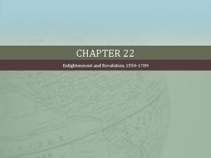 CHAPTER 22 Enlightenment and Revolution 1550 1789 CHAPTER
