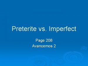 Preterite vs Imperfect Page 208 Avancemos 2 Preterite