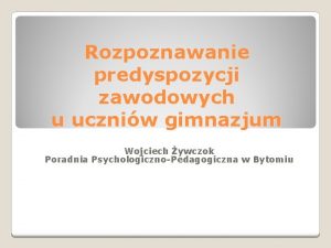 Rozpoznawanie predyspozycji zawodowych u uczniw gimnazjum Wojciech ywczok