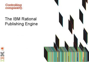 The IBM Rational Publishing Engine Agenda What is