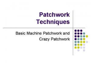 Patchwork Techniques Basic Machine Patchwork and Crazy Patchwork