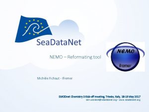 NEMO Reformating tool Michle Fichaut Ifremer EMODnet Chemistry