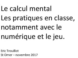 Le calcul mental Les pratiques en classe notamment