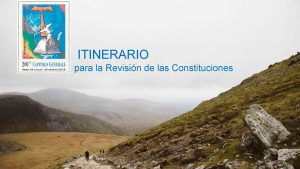 ITINERARIO para la Revisin de las Constituciones ITINERARIO