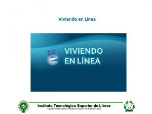 Viviendo en Lnea Instituto Tecnolgico Superior de Libres