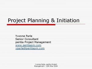 Project Planning Initiation Yvonne Parle Senior Consultant peritia